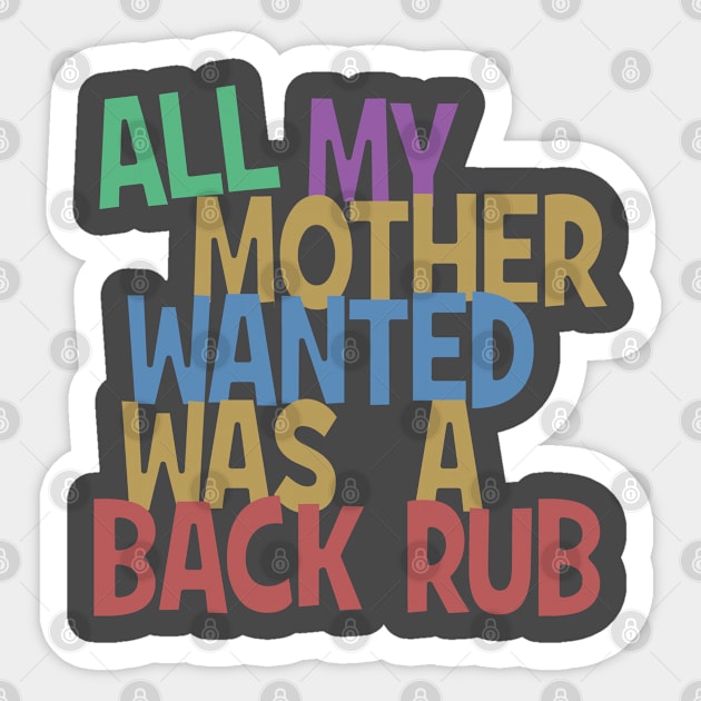 All my mummy wanted was a back rub Sticker by madmonkey